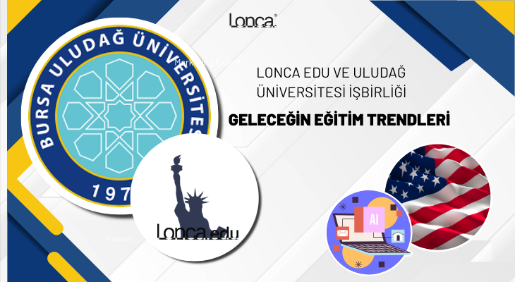 Lonca Edu ve Uludağ Üniversitesi İşbirliği: Geleceğin Eğitim Trendleri