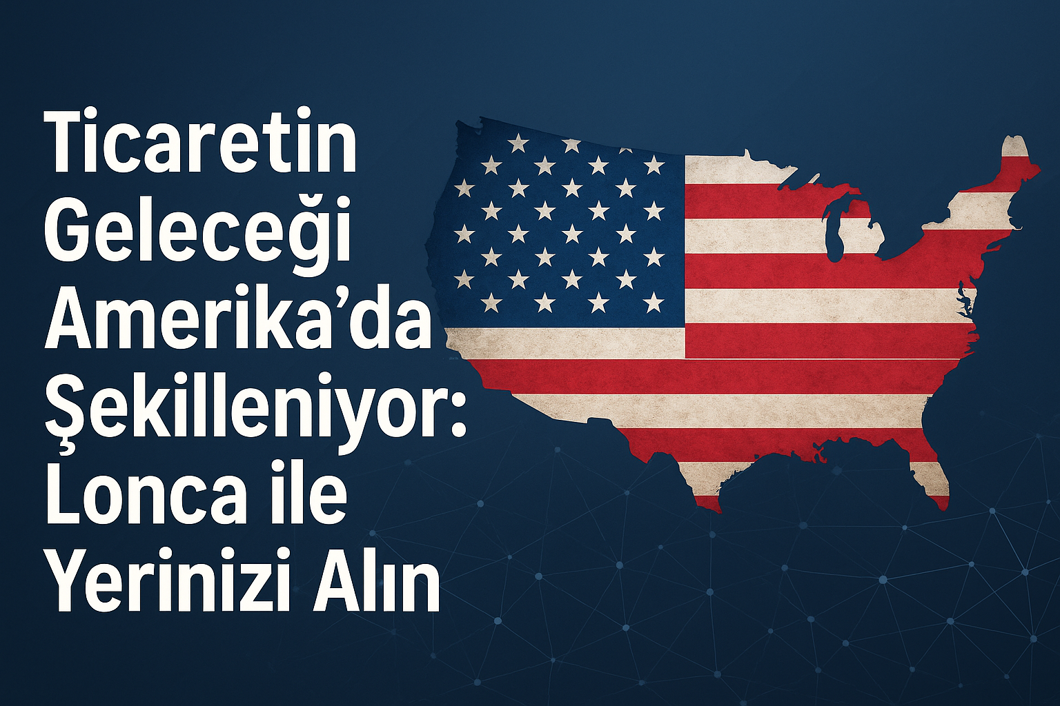 Ticaretin Geleceği Amerika'da Şekilleniyor: Lonca ile Yerinizi Alın