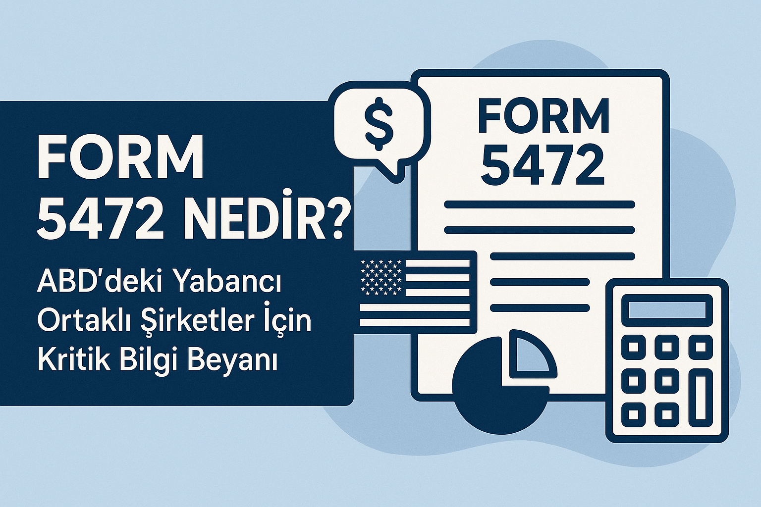 Form 5472 Nedir? ABD'deki Yabancı Ortaklı Şirketler İçin Kritik Bilgi Beyanı