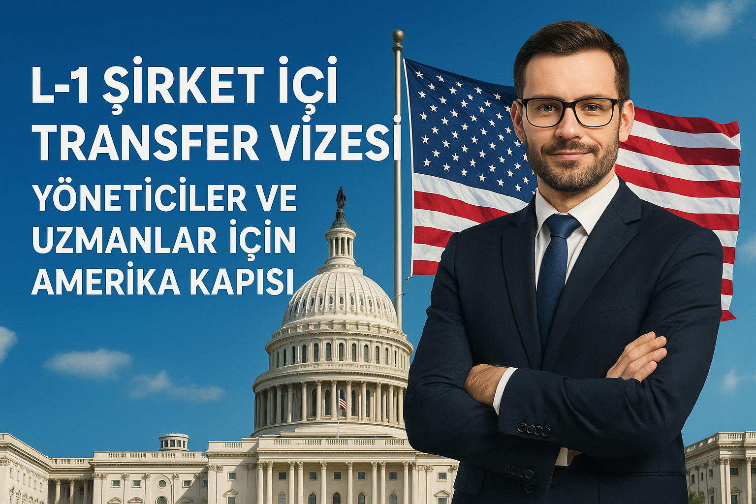 L-1 Şirket İçi Transfer Vizesi: Yöneticiler ve Uzmanlar İçin Amerika Kapısı