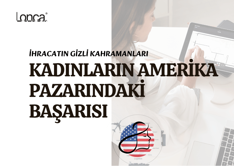 İhracatın Gizli Kahramanları Kadınların Amerika Pazarındaki Başarısı