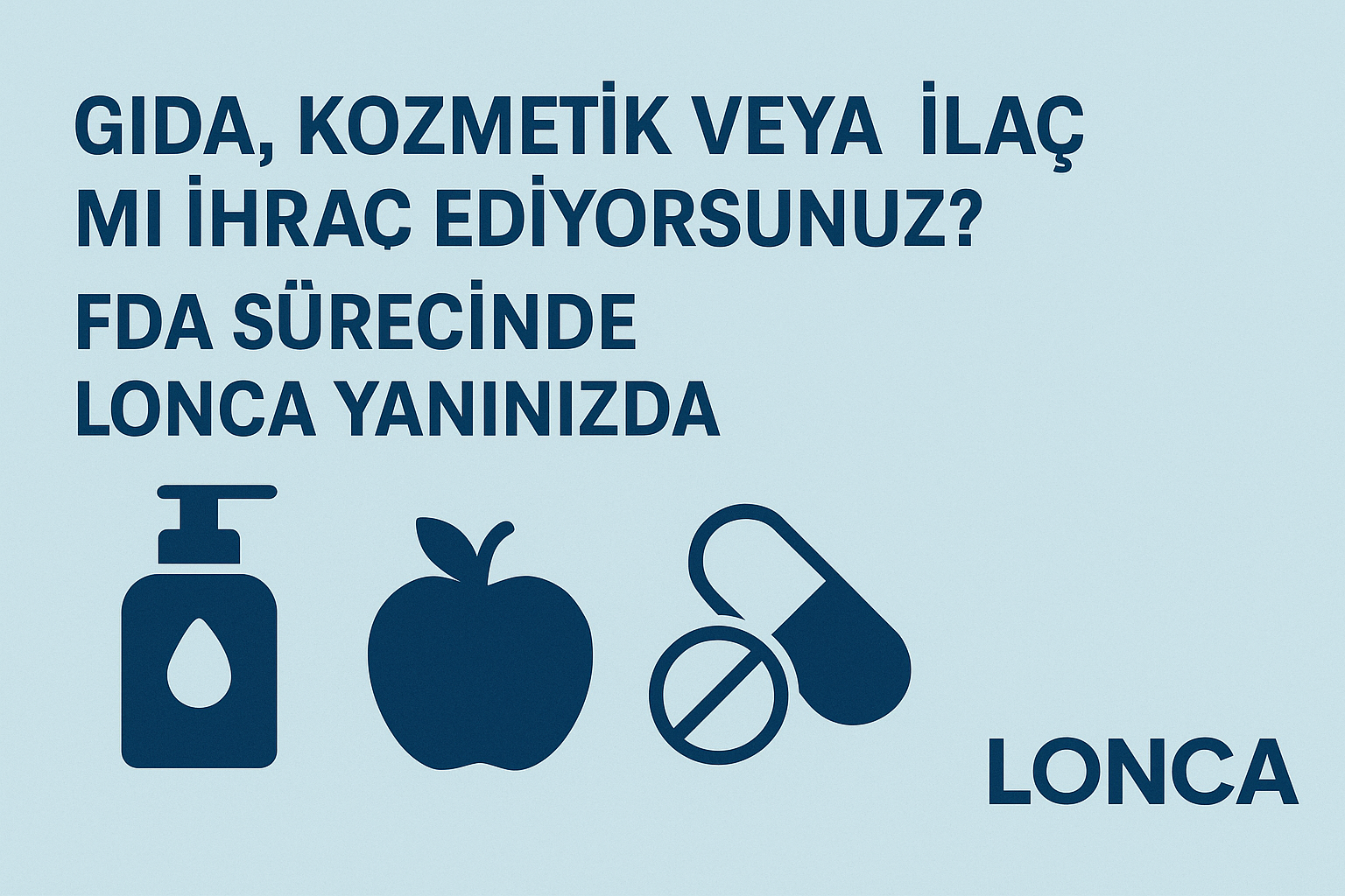 Gıda, Kozmetik veya İlaç mı İhraç Ediyorsunuz? FDA Sürecinde Lonca Yanınızda
