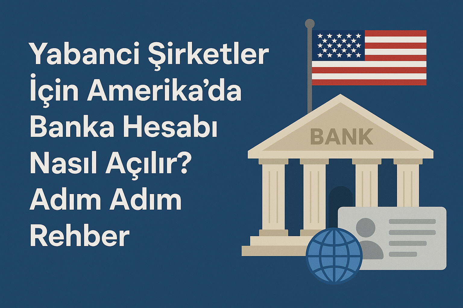 Yabancı Şirketler İçin Amerika'da Banka Hesabı Nasıl Açılır? Adım Adım Rehber
