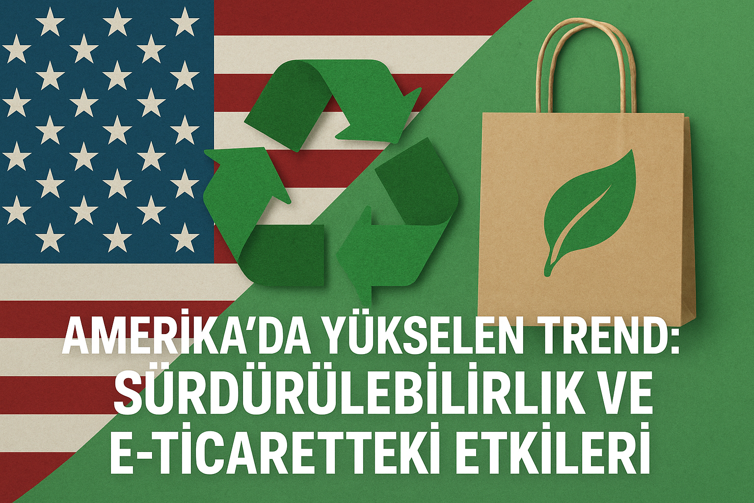 Amerika'da Yükselen Trend: Sürdürülebilirlik ve E-Ticaretteki Etkileri