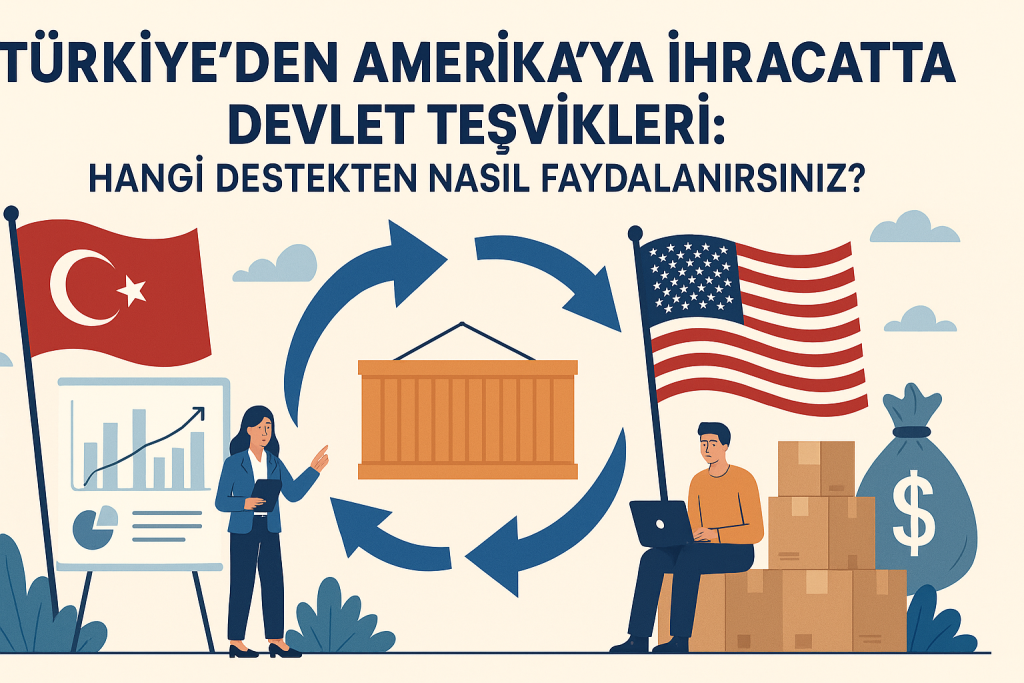 Türkiye'den ABD'ye İhracatta Devlet Destekleri: Fırsatları Yakalayın