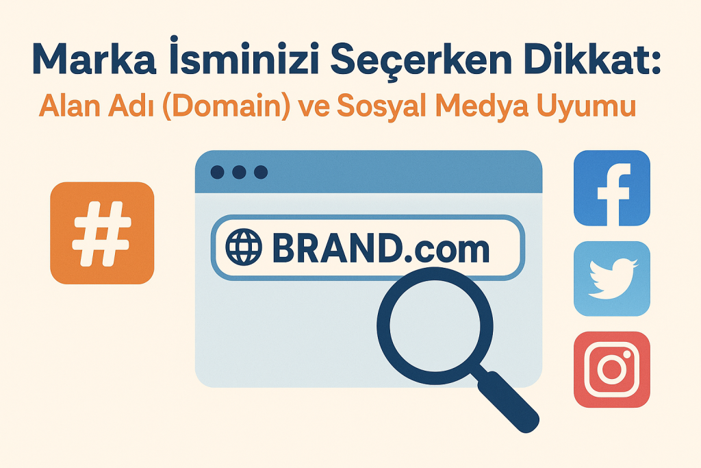 Marka İsminizi Seçerken Dikkat: Alan Adı (Domain) ve Sosyal Medya Uyumu