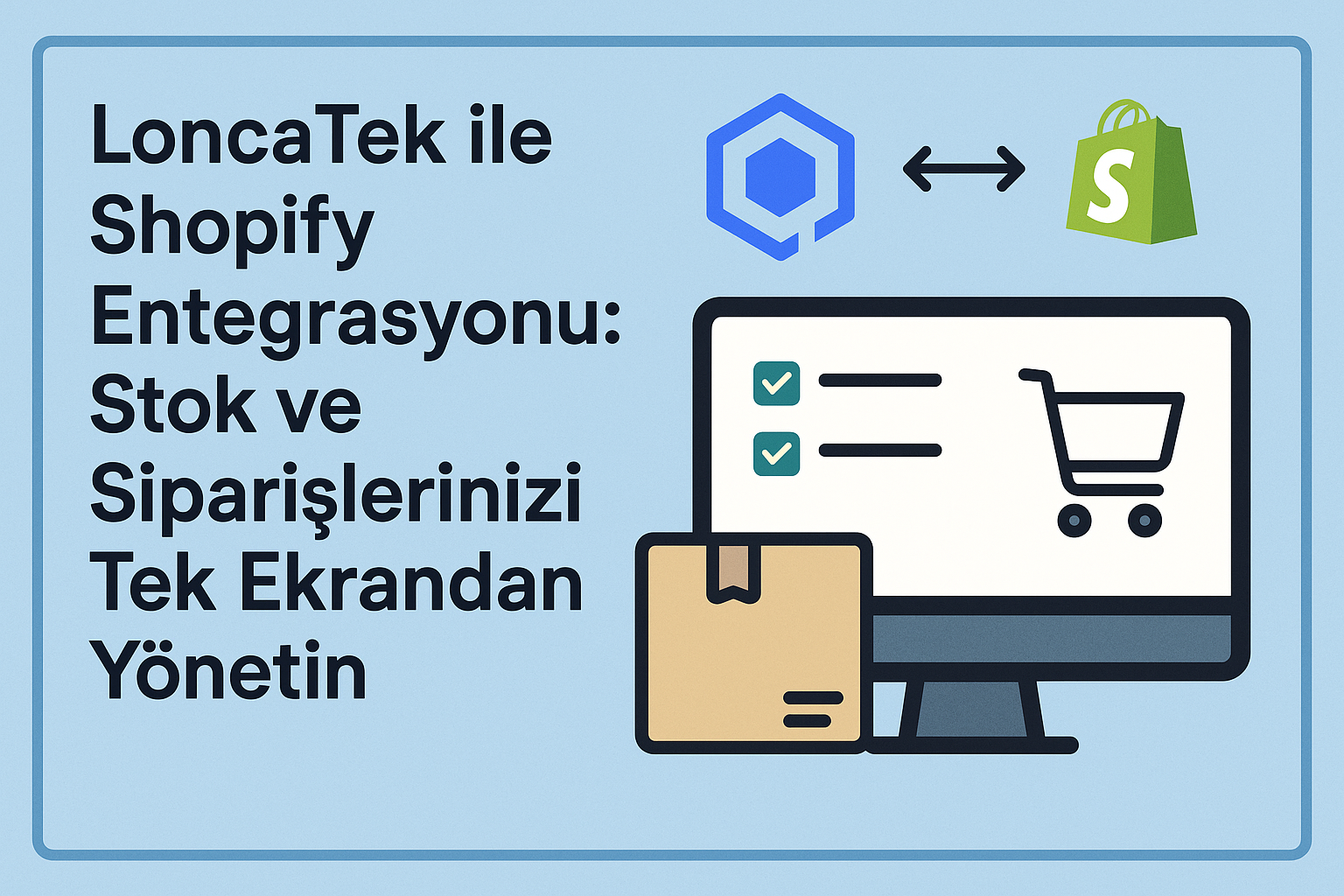 LoncaTek Shopify Entegrasyonu: E-Ticaret Operasyonlarınızı Nasıl Otomatikleştirirsiniz?