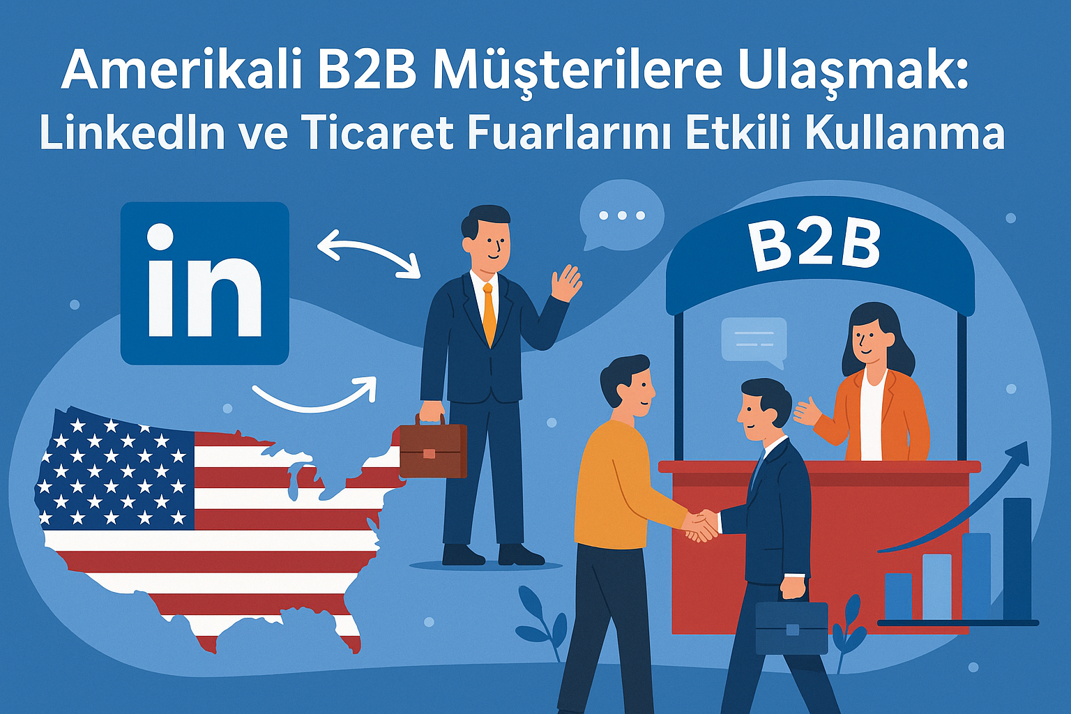 Amerika'da B2B Pazarlama: LinkedIn ve Ticaret Fuarlarıyla Etkin Müşteri Edinimi