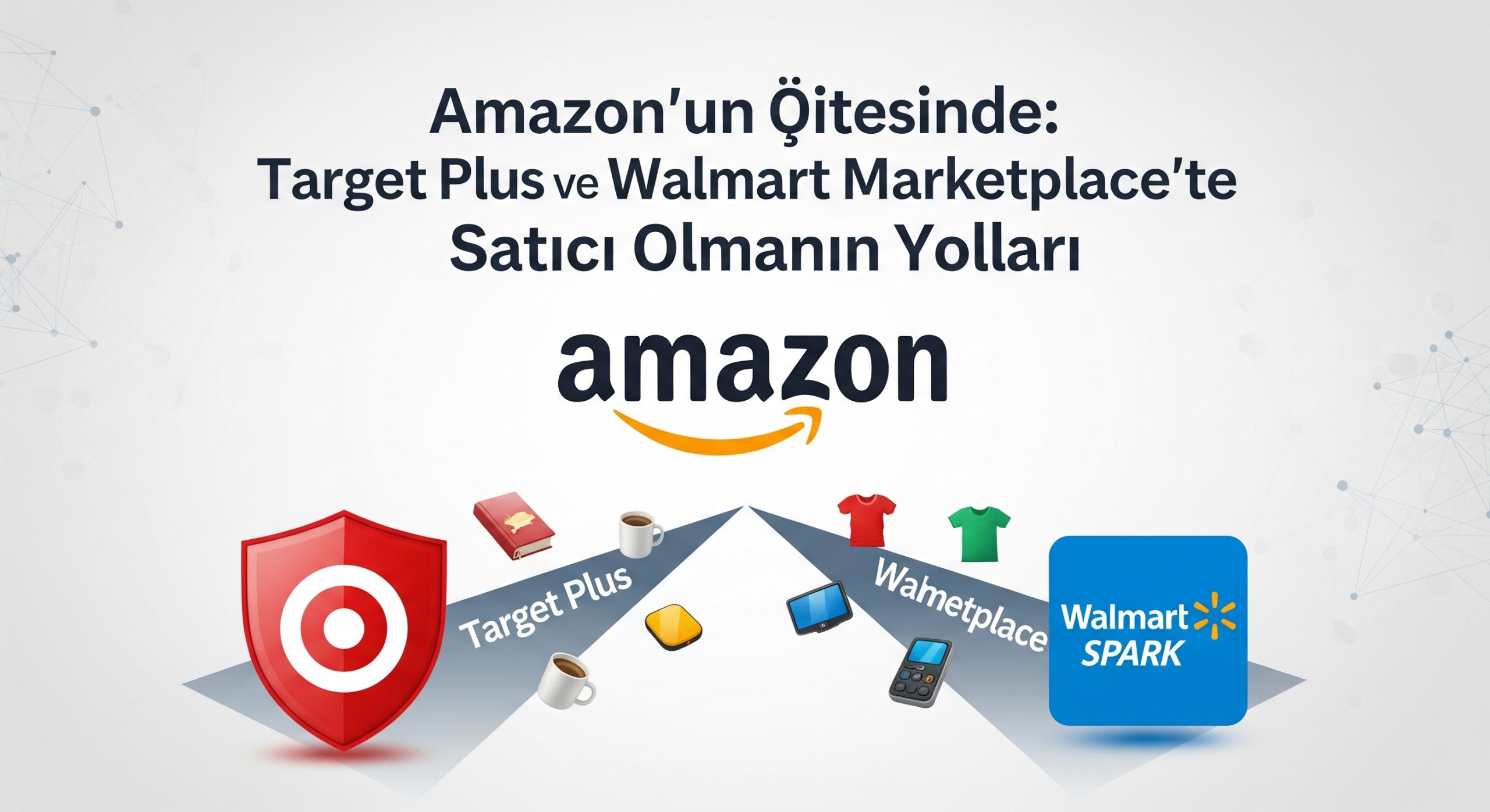 Amazon'a Alternatifler: Target Plus ve Walmart Marketplace'te Satış Yapmak